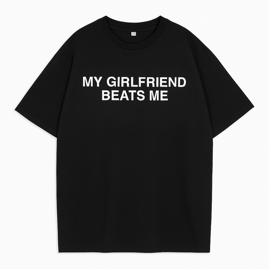 “My Girlfriend Beats Me” T-Shirt